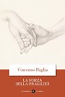 La forza della fragilità - Vincenzo Paglia - 9788858152409