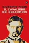 Il cavaliere dei Rossomori - Giuseppe Fiori ; Roberto Saviano - 9788858153260