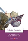 Il Medioevo in 21 battaglie - Federico Canaccini - 9788858157008