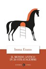 Il mondo antico in 20 stratagemmi - Imma Eramo - 9788858158227