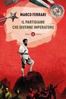 Il partigiano che divenne imperatore - Marco Ferrari - 9788858158265