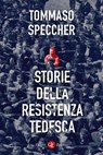 Storie della Resistenza tedesca - Tommaso Speccher - 9788858158289