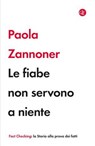 Le fiabe non servono a niente - Paola Zannoner - 9788858159088