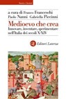Medioevo che crea - Gabriella Piccinni ; AA.VV. ; Franco Franceschi ; Paolo Nanni - 9788858159156