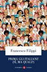 Prima gli italiani! (sì, ma quali?) - Francesco Filippi - 9788858160190
