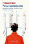 Parlare agli algoritmi - Federico Neri - 9788858160886