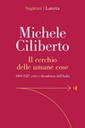Il cerchio delle umane cose - Michele Ciliberto - 9788858161609