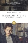 Mandami a dire e altri racconti - Pino Roveredo ; Claudio Magris - 9788858705148