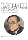 La politica nel pensiero e nell'azione - Palmiro Togliatti ; David Bidussa ; Francesco Giasi ; Silvio Pons ; Leonardo Pompeo D'Alessandro - 9788858768501