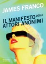 Il manifesto degli Attori Anonimi - James Franco - 9788858769539
