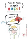 Papà Gugol - Paolo Di Paolo - 9788858775394