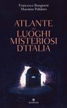 Atlante dei luoghi misteriosi d'Italia - Massimo Polidoro - 9788858781142