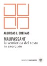 Maupassant. La semiotica del testo in esercizi - Algirdas Julien Greimas ; Gianfranco Marrone - 9788858782040