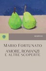 Amore, romanzi e altre scoperte - Mario Fortunato - 9788858784297