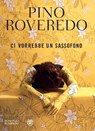 Ci vorrebbe un sassofono - Pino Roveredo - 9788858784396
