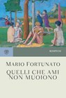Quelli che ami non muoiono - Mario Fortunato - 9788858790076