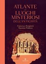 Atlante dei luoghi misteriosi dell'antichità - Massimo Polidoro ; Francesco Bongiorni - 9788858790953