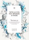 Tutta la vita per imparare a vivere - Lucio Anneo Seneca - 9788858799932