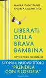 Liberati della brava bambina - Maura/Andrea Gancitano/Colamedici - 9788858997000