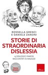 Storie di straordinaria dislessia - Rossella Grenci ; Daniele Zanoni - 9788859009184