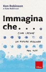 Immagina che... - Ken Robinson ; Kate Robinson - 9788859028901