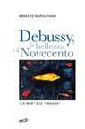 Debussy, la bellezza e il Novecento - Ernesto Napolitano - 9788859208228