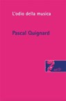 L'odio della musica - Pascal Quignard - 9788859208242