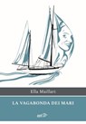 La vagabonda dei mari - Ella Maillart - 9788859289180