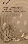 Gabriel García Márquez. Lo scrittore nel labirinto di ogni giorno - Braceli Rodolfo - 9788860041999