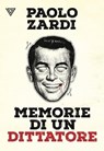 Memorie di un dittatore - Paolo Zardi - 9788860045966