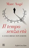 Il tempo senza età - Marc Augé - 9788860307286