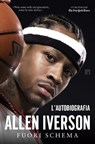 Fuori schema. L'autobiografia - Allen Iverson - 9788860412034