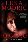 Io gioco. Autobiografia - Luka Modrić ; Robert Matteoni - 9788860412102