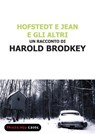 Hofstedt e Jean e gli altri - Harold Brodkey - 9788860443601
