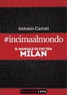 #incimaalmondo. Il manuale di chi tifa Milan - Antonio Carioti - 9788860444479