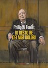 Io resto re dei miei dolori - Philippe Forest - 9788860449719