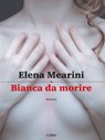 Bianca da morire - Elena Mearini - 9788860526885
