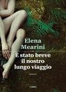 È stato breve il nostro lungo viaggio - Elena Mearini - 9788860528155