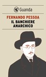 Il banchiere anarchico - Fernando Pessoa - 9788860883346