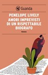 Amori imprevisti di un rispettabile biografo - Penelope Lively - 9788860885906