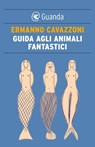 Guida agli animali fantastici - Ermanno Cavazzoni - 9788860886019