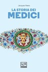 La storia dei Medici - Jacques Heers - 9788861028388