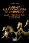 Venezia alla conquista di un impero - Federico Moro - 9788861029880