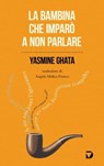 La bambina che imparò a non parlare - Yasmine Ghata - 9788861100718