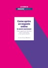Come aprire un negozio online (e avere successo) - Giovanni Cappellotto ; Fondazione Comunica ; Sandro Mangiaterra ; Matteo Flora ; Giulio Finzi ; Fabio Fulvio ; Matteo Gioli ; Jarvis Macchi ; Riccardo Mangiaracina ; Christian Nucibella ; Alessandro Perego ; Gianni Potti ; Alan Rhode ; Daniela Savino ; Ta - 9788861268449