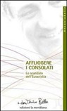 Affliggere i consolati. Lo scandalo dell'eucarestia - don Tonino Bello - 9788861533509