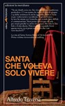 Santa che voleva solo vivere - Alfredo Traversa - 9788861534131