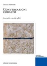 Conversazioni cobalto. La semplice via degli affetti - Chiara Mortari - 9788861535770