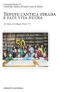 Tenete l'antica strada e fate vita nuova - UNIVERSITA' CATTOLICA DEL SACRO CUORE DI MILAMO COLLEGIO PAOLO VI - 9788861535855