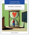 Io amo la scuola - Annamaria Gatti ; Annamaria Giarolo - 9788861536869